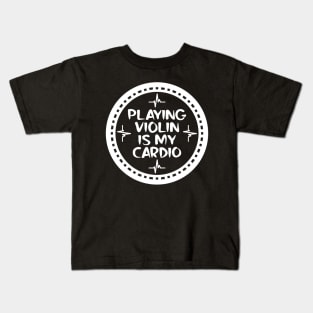 Playing Violin Is My Cardio Kids T-Shirt